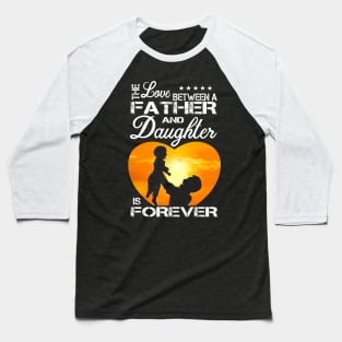 The love father and daughter is forever Baseball T-Shirt